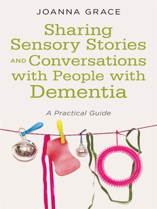 Title details for Sharing Sensory Stories and Conversations with People with Dementia by Joanna  Grace - Wait list